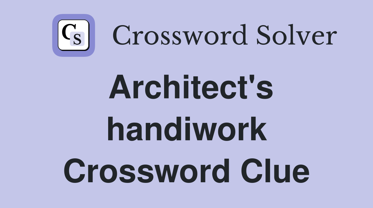 Architect's handiwork Crossword Clue Answers Crossword Solver